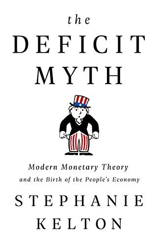 The Deficit Myth: Modern Monetary Theory and the Birth of the People's Economy cover