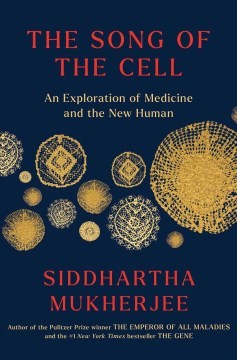 The Song of the Cell: An Exploration of Medicine and the New Human cover