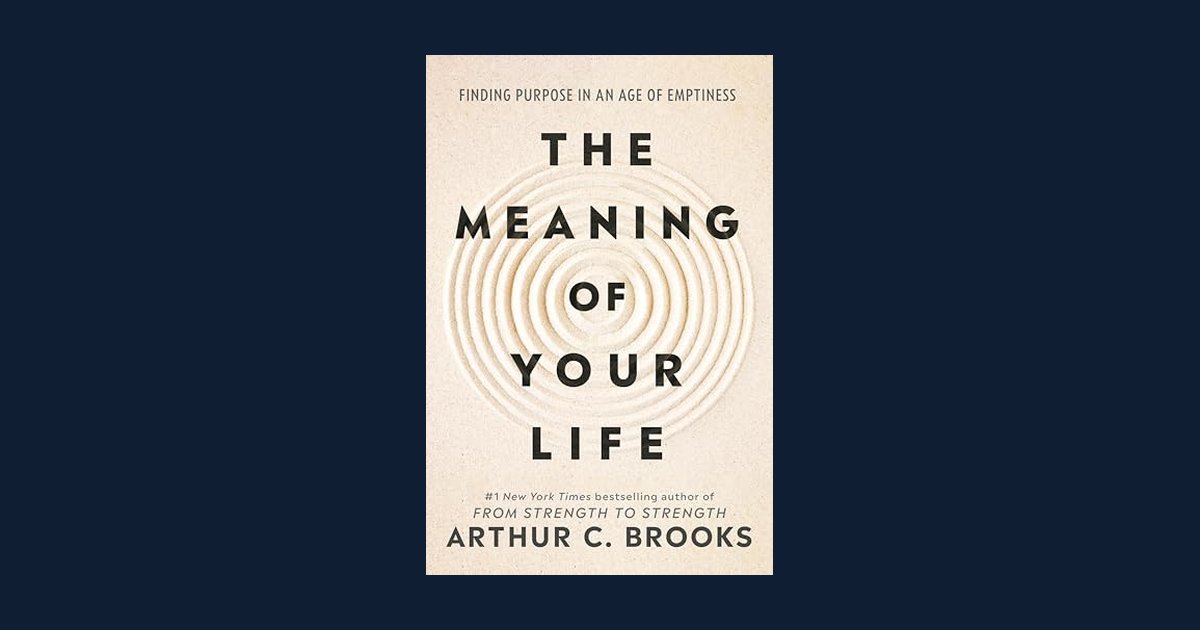 The cover of The Meaning of Your Life by Arthur C. Brooks on a navy background.